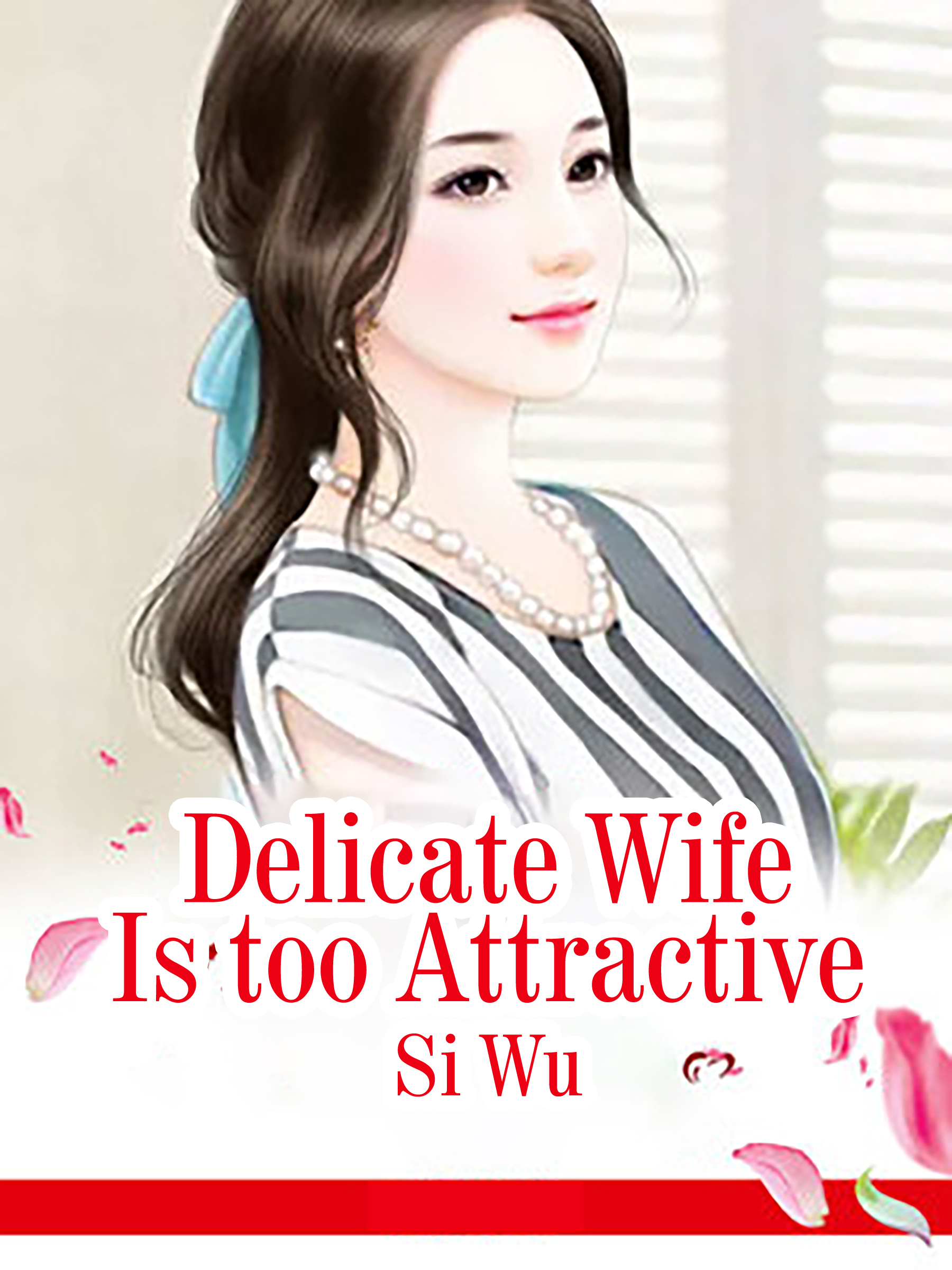 Delicate Wife Is Too Attractive Novel Full Story Book Babelnovel